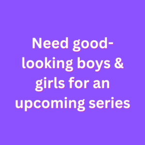Need good-looking boys & girls for an upcoming series