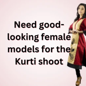 Need good-looking female models for the Kurti shoot