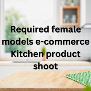 Required female models e-commerce Kitchen product shoot
