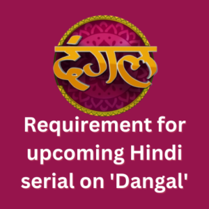 Requirement for upcoming Hindi serial on 'Dangal'
