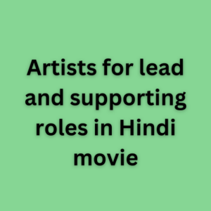 Artists for lead and supporting roles in Hindi movie