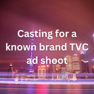 Casting for a known brand TVC ad shoot