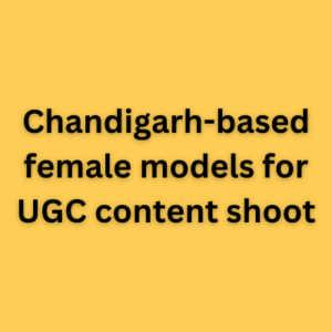 Chandigarh-based female models for UGC content shoot