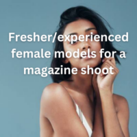 Fresherexperienced female models for a magazine shoot