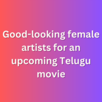Good-looking female artists for an upcoming Telugu movie