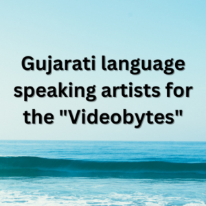 Gujarati language speaking artists for the Videobytes