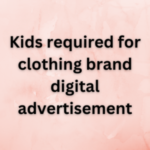 Kids required for clothing brand digital advertisement