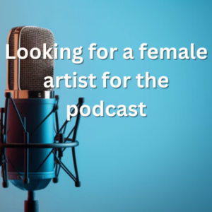 Looking for a female artist for the podcast