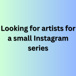 Looking for artists for a small Instagram series
