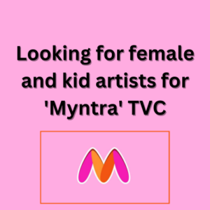 Looking for female and kid artists for 'Myntra' TVC