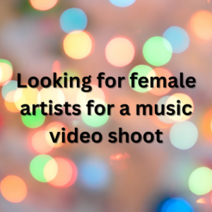 Looking for female artists for a music video shoot