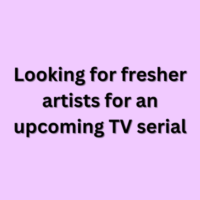 Looking for fresher artists for an upcoming TV serial