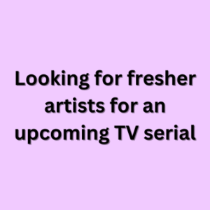 Looking for fresher artists for an upcoming TV serial