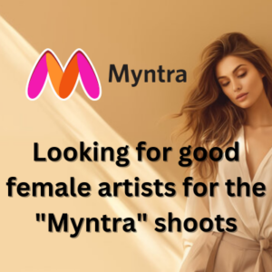 Looking for good female artists for the Myntra shoots