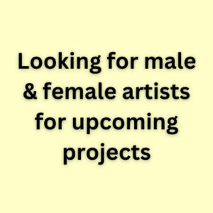 Looking for male & female artists for upcoming projects