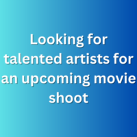 Looking for talented artists for an upcoming movie shoot