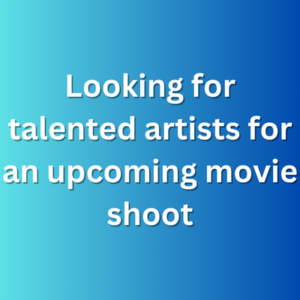 Looking for talented artists for an upcoming movie shoot