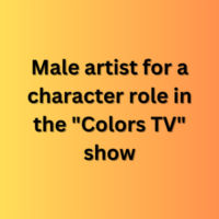 Male artist for a character role in the Colors TV show