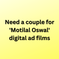 Need a couple for 'Motilal Oswal' digital ad films