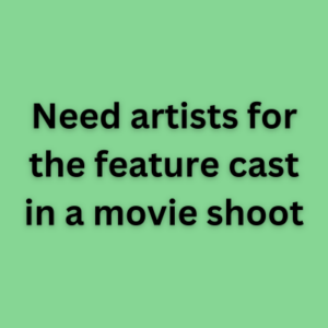 Need artists for the feature cast in a movie shoot