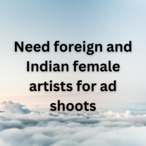 Need foreign and Indian female artists for ad shoots