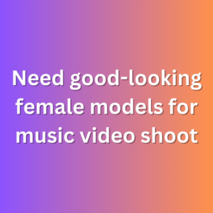 Need good-looking female models for music video shoot