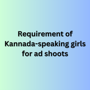 Requirement of Kannada-speaking girls for ad shoots