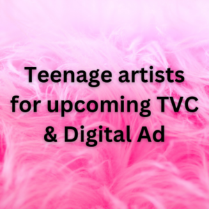 Teenage artists for upcoming TVC & Digital Ad