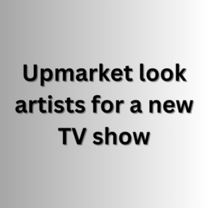 Upmarket look artists for a new TV show