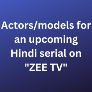 Actorsmodels for an upcoming Hindi serial on ZEE TV