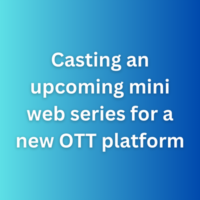 Casting an upcoming mini web series for a new OTT platform