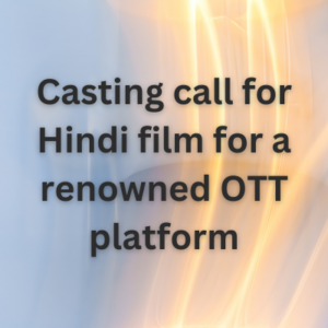 Casting call for Hindi film for a renowned OTT platform
