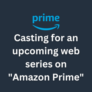 Casting for an upcoming web series on Amazon Prime