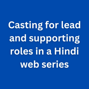 Casting for lead and supporting roles in a Hindi web series