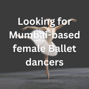 Looking for Mumbai-based female Ballet dancers
