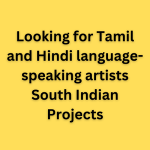 Looking for Tamil and Hindi language-speaking artists