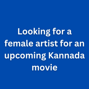 Looking for a female artist for an upcoming Kannada movie