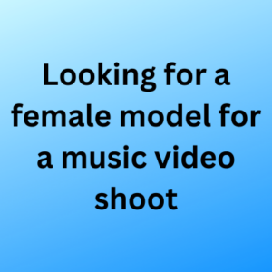 Looking for a female model for a music video shoot