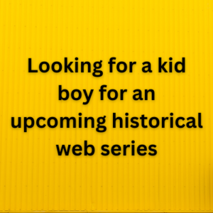Looking for a kid boy for an upcoming historical web series
