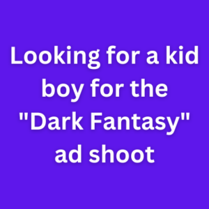 Looking for a kid boy for the Dark Fantasy ad shoot