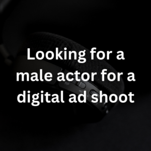Looking for a male actor for a digital ad shoot