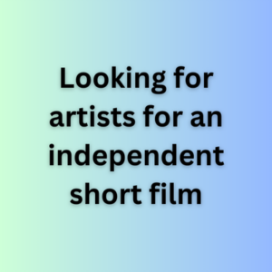 Looking for artists for an independent short film