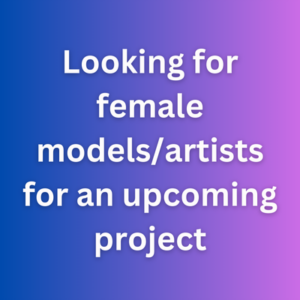 Looking for female modelsartists for an upcoming project