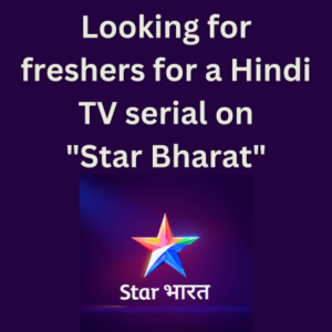 Looking for freshers for a Hindi TV serial on Star Bharat