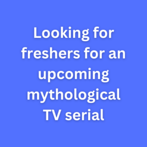 Looking for freshers for an upcoming mythological TV serial