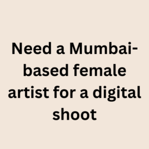 Need a Mumbai-based female artist for a digital shoot