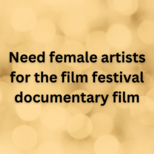 Need female artists for the film festival documentary film