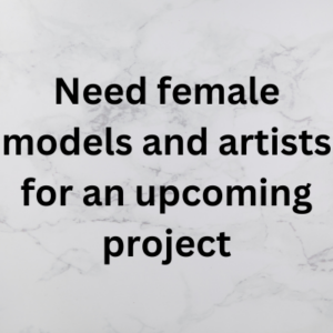 Need female models and artists for an upcoming project