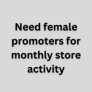 Need female promoters for monthly store activity