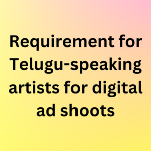 Requirement for Telugu-speaking artists for digital ads